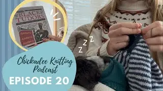 Chickadee Knitting Podcast // Episode twenty // Year's beginning 2026 [CC]