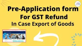 Pre application form for GST Refund Export of Goods | How to file GST Refund Export of Goods