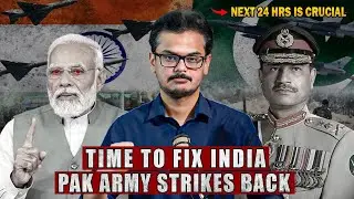 Pak Army Strikes Back! Time to Fix India | Next 24 Hours is Crucial