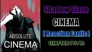 Shadow Slave Cinema (Reaction Fanfic) Chapter 1 To 10