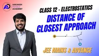 Distance of Closest Approach | Must-Know Concept for JEE/NEET Physics | CBSE Class 12| Aakansh Sir