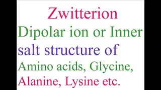 Zwitterion/Dipolar ion or Inner salt structure of Amino acids, Glycine, Alanine, Lysine etc.