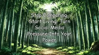 Stop Comparing, Start Living: Turn Social Media Pressure Into Your Power