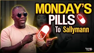 Monday’s Pills To Sallymann From Sammy Flex & Sammy Flex TV