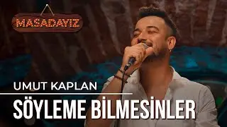 Umut Kaplan - S&ouml;yleme Bilmesinler | Masadayız
