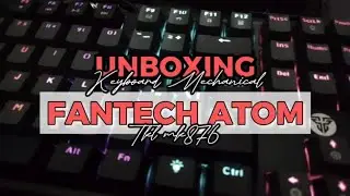 UNBOXING Keyboard Mechanical FANTECH ATOM TKL MK876