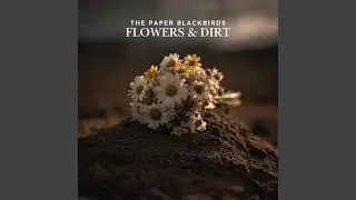Flowers & Dirt