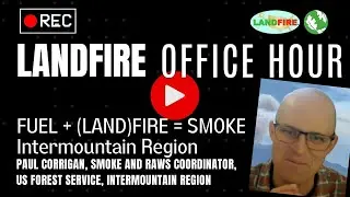 Fuel + (LAND)FIRE = Smoke | LANDFIRE Office Hour SHORT
