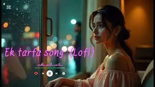 Ek tarfa songs /Arjit singh/ heart touching song