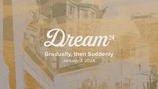 Dream 24: Gradually, Then Suddenly - Mark Batterson