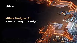 Altium Design 21: A Better Way to Design