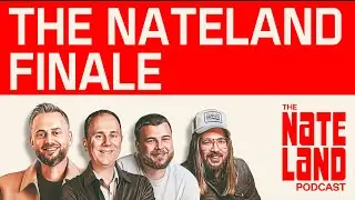 Nateland | Ep #288 - The Nateland Finale