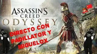 DIRECTO DE ASSASSINS CREED ODYSSEY CON PADILLATOR Y MIGALO_X
