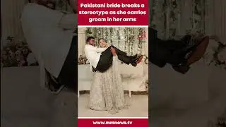 Pakistani bride breaks a stereotype as she carries groom in her arms