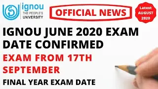 IGNOU June 2020 EXAM DATE CONFIRMED | Exam from 17th September | FINAL YEAR EXAM DATE | IMPORTANT