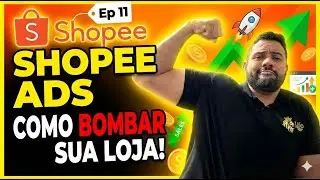 Ep 11 - Shopee ADS como BOMBAR sua loja !