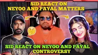 Sid React On Neyoo And Payal Controversy | Sid On Neyoo And Payal Matters | Sid Angry On Neyoo |