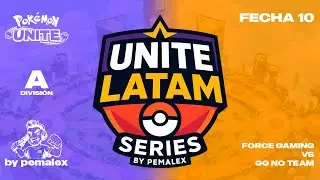 Force Gaming vs GG No Team - Fecha 10 | Unite Latam Series Divisi&oacute;n A | Pok&eacute;mon UNITE