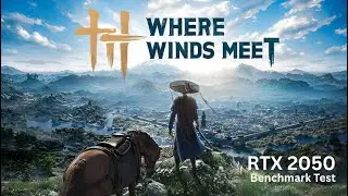 Where Winds Meet &ndash; RTX 2050 Benchmark