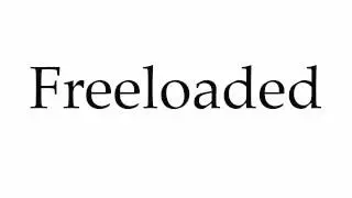 How to Pronounce Freeloaded
