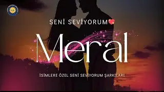 Meral İ&ccedil;in Seni Seviyorum Şarkısı 💖 | Romantik ve &Ouml;zel Aşk Hediyesi