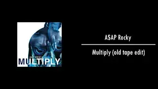 A$AP Rocky - Multiply (old tape edit)