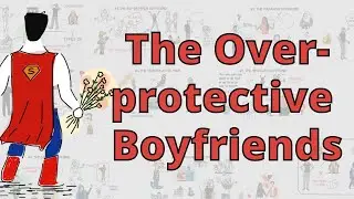 7 Types of Overprotective Boyfriends