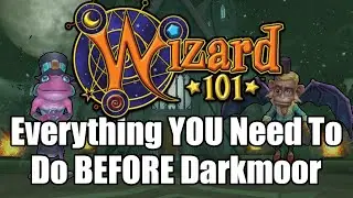 Everything YOU Need To Do Before Starting Darkmoor in Wizard101
