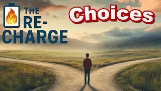 The Re-Charge #22 - Choices