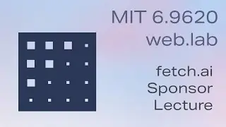 MIT web.lab (6.962) - Fetch AI Sponsor Lecture
