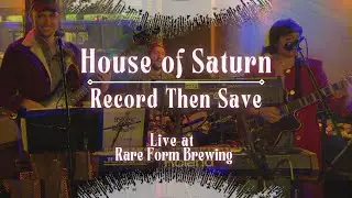 House of Saturn - Record Then Save (Live at Rare Form Brewing, January 29, 2022)