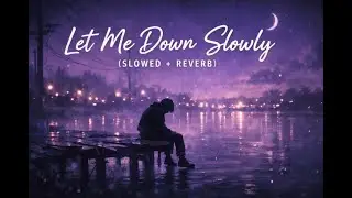 Alec benjamin - let me down slowly [ slowed + reverb ]