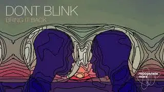 DONT BLINK - BRING IT BACK