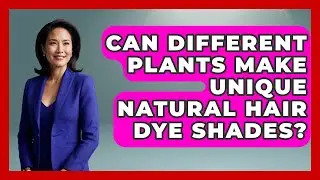 Can Different Plants Make Unique Natural Hair Dye Shades? | Ultimate Hair Care Guide