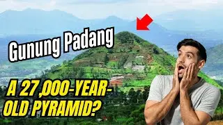 Is Gunung Padang a 27,000-Year-Old Pyramid? The Shocking Discovery