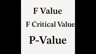 Understanding F Value, F Critical, and P Value