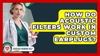 How Do Acoustic Filters Work In Custom Earplugs? - Everyday Hearing Help