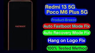 Redmi 13 5G & Poco M6 Plus 5G Auto Fastboot Fix,Hang On Logo Fix Product (Breeze)