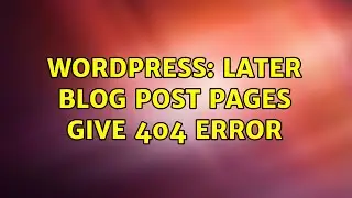 Wordpress: Later blog post pages give 404 error
