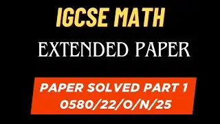 IGCSE Extended Math 2025 Oct/Nov Paper Explained | Full Solutions | Part 1 | 0580/22/O/N/25