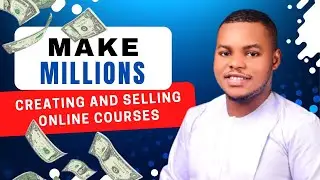 Making millions creating and selling online courses|make money online | make money in Nigeria.