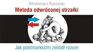 Metoda odwr&oacute;conej strzałki. Jak postmarksizm zwi&oacute;dł rozum
