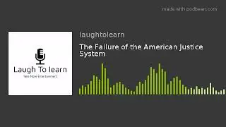 The Failure of the American Justice System