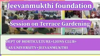 Dept of Horticulture+Lions Club+UAS University+Jeevanmukthi-Session on Terrace Gardening,Plantation
