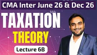 L6B. Theory - Basic Concepts | CMA Inter June 26 & Dec 26 | CA Pranav Chandak #cma #taxation