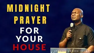 Midnight Prayer to Secure Your Home | Apostle Joshua Selman Prayer