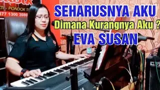 SEHARUSNYA AKU - DIMANA KURANGNYA AKU ? COVER EVA SUSAN