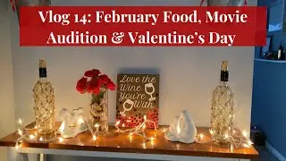 Vlog 14 - February Food, Movie Audition & Valentine&rsquo;s Day