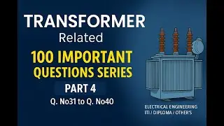 Transformer Related 100 Important Questions Series &ndash; Part 4 (Q.No 31 to Q.No 40)  | ITI | Diploma.