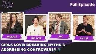 Girls Love: Breaking Myths & Addressing Controversy Ft. Mulan, Lux & Philip | Full Episode🎙️#podcast